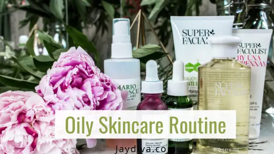 Best Skincare Routine For Oily Skin | Jaydiva