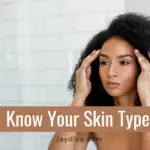 3 Really Simple Ways to Determine Your Skin Type ( How to Care for Your skin Type)