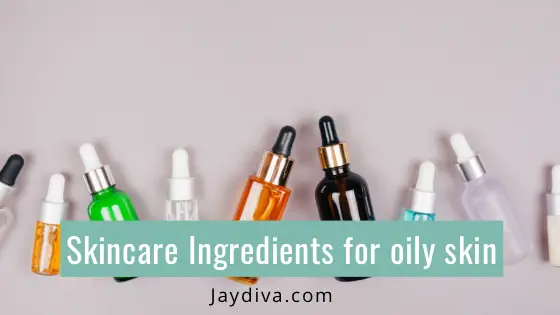 Skincare ingredients for oily skin