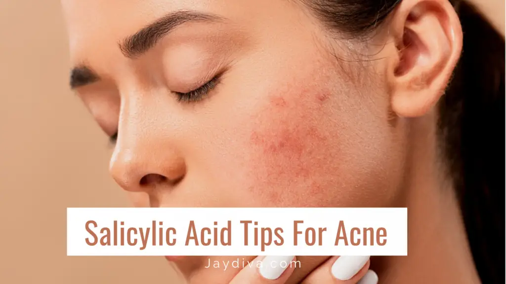 How to Use Salicylic Acid For Acne The Right Way - Jaydiva