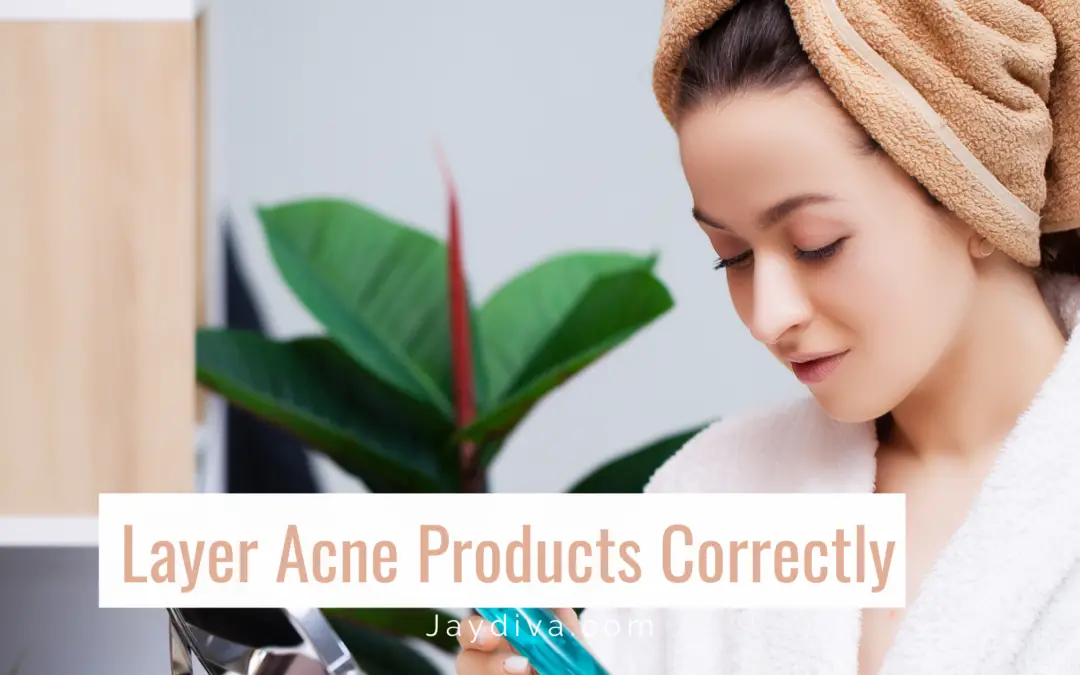 How to Layer Skincare Products For Acne
