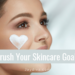 Tips to crush your skincare goals