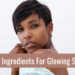 Skincare ingredients for glowing skin