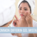 Common differin gel mistakes