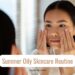 Summer Oily Skincare routine