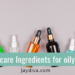 Skincare ingredients for oily skin