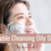 Double cleansing oily acne prone skin